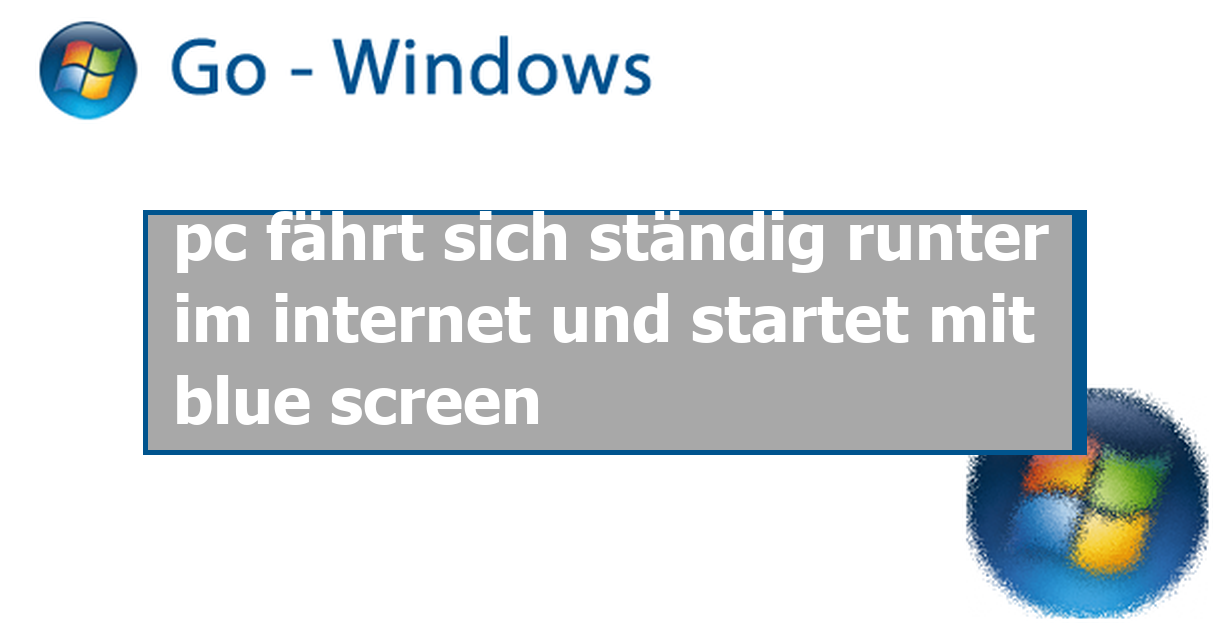 pc fährt sich ständig runter im und startet mit blue screen Netzwerk Forum