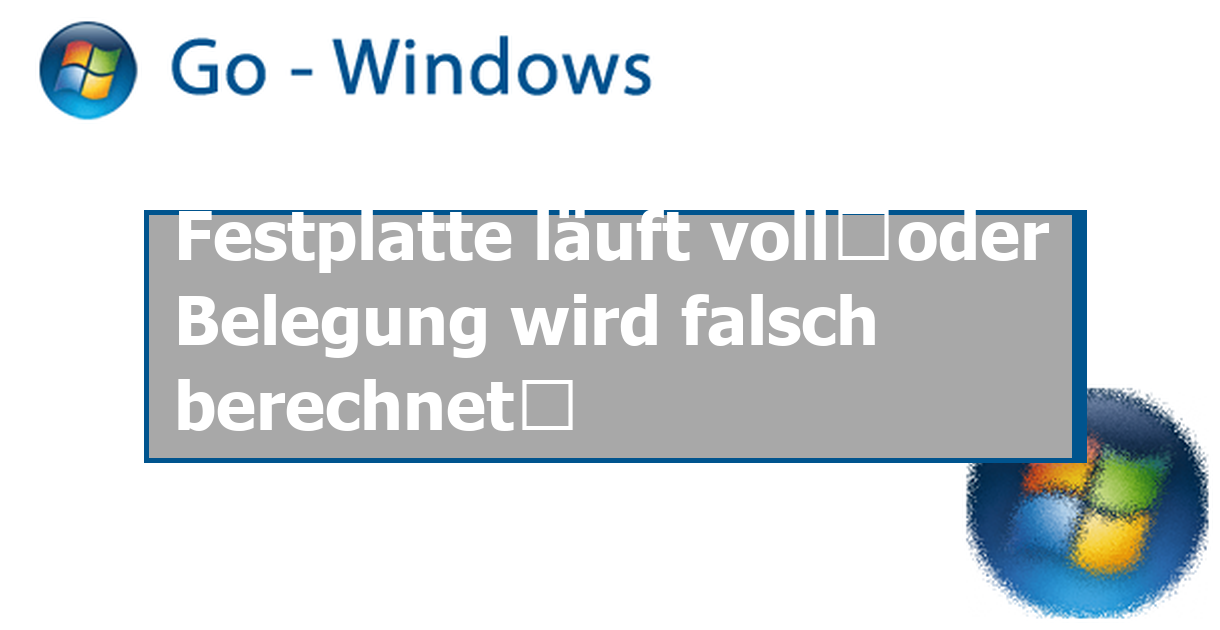 Festplatte läuft voll…oder Belegung wird falsch berechnet… Windows