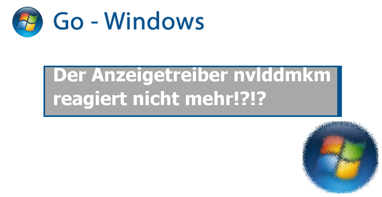 Der Anzeigetreiber Nvlddmkm Reagiert Nicht Mehr Und Wurde Wiederhergestellt www.go-windows.de