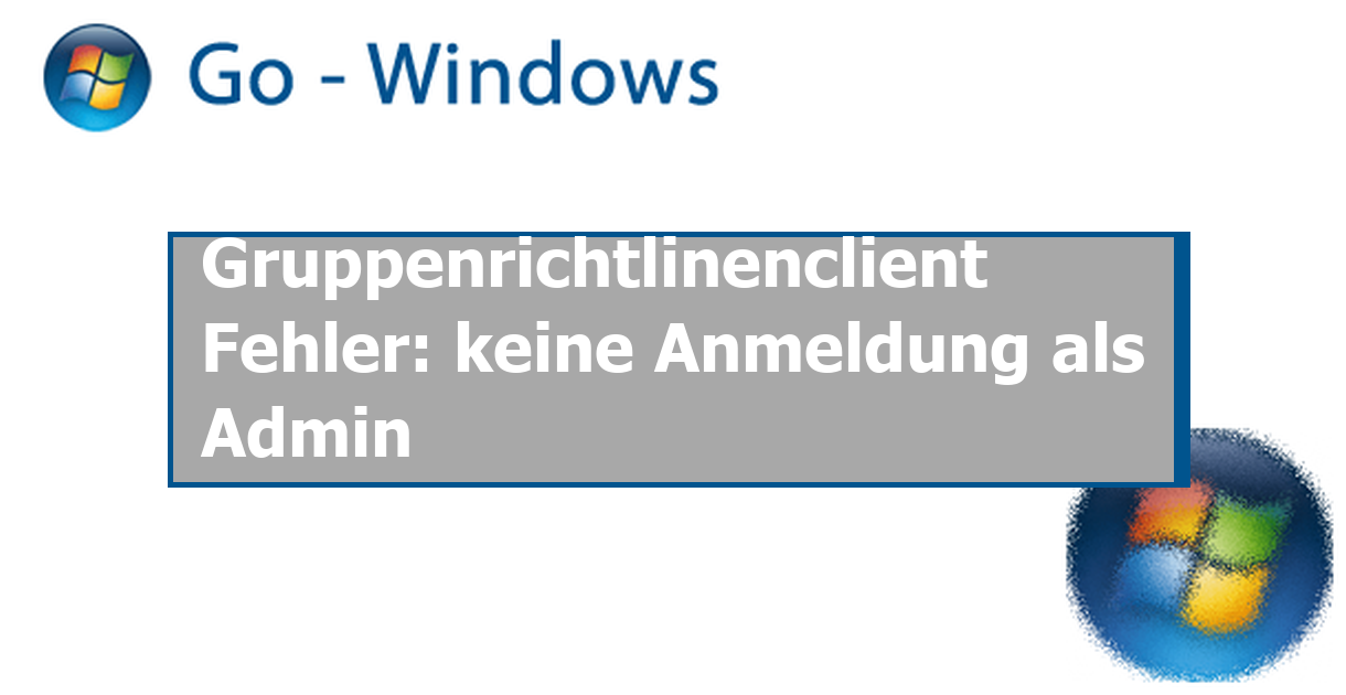Windows 8 Fehler Bei Der Anmeldung Des Dienstes Gruppenrichtlinienclient Gruppenrichtlinenclient Fehler: keine Anmeldung als Admin Windows Vista
