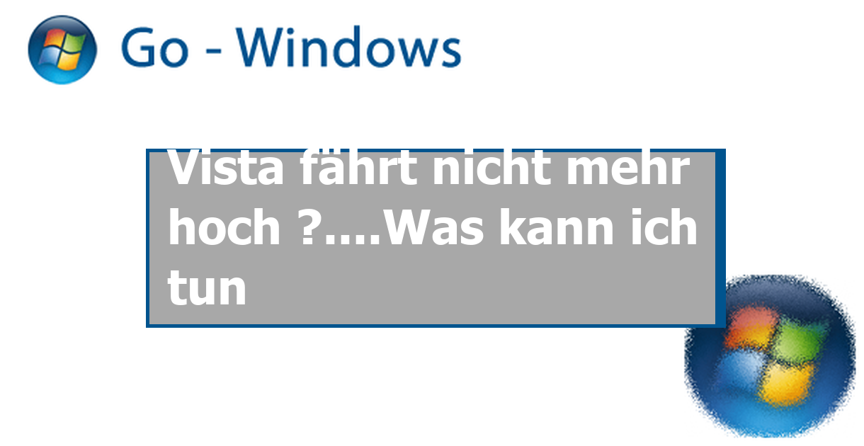 Vista fährt nicht mehr hoch ?....Was kann ich tun Windows Vista Forum