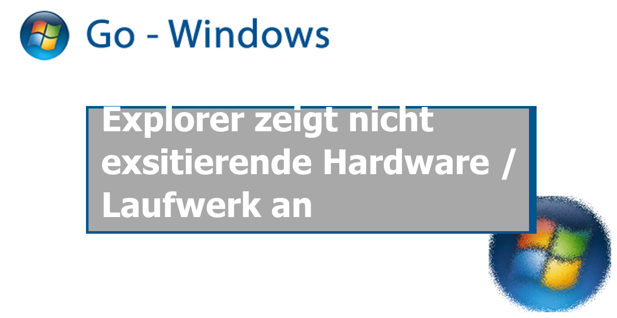 Explorer zeigt nicht exsitierende Hardware / Laufwerk an PC Hardware