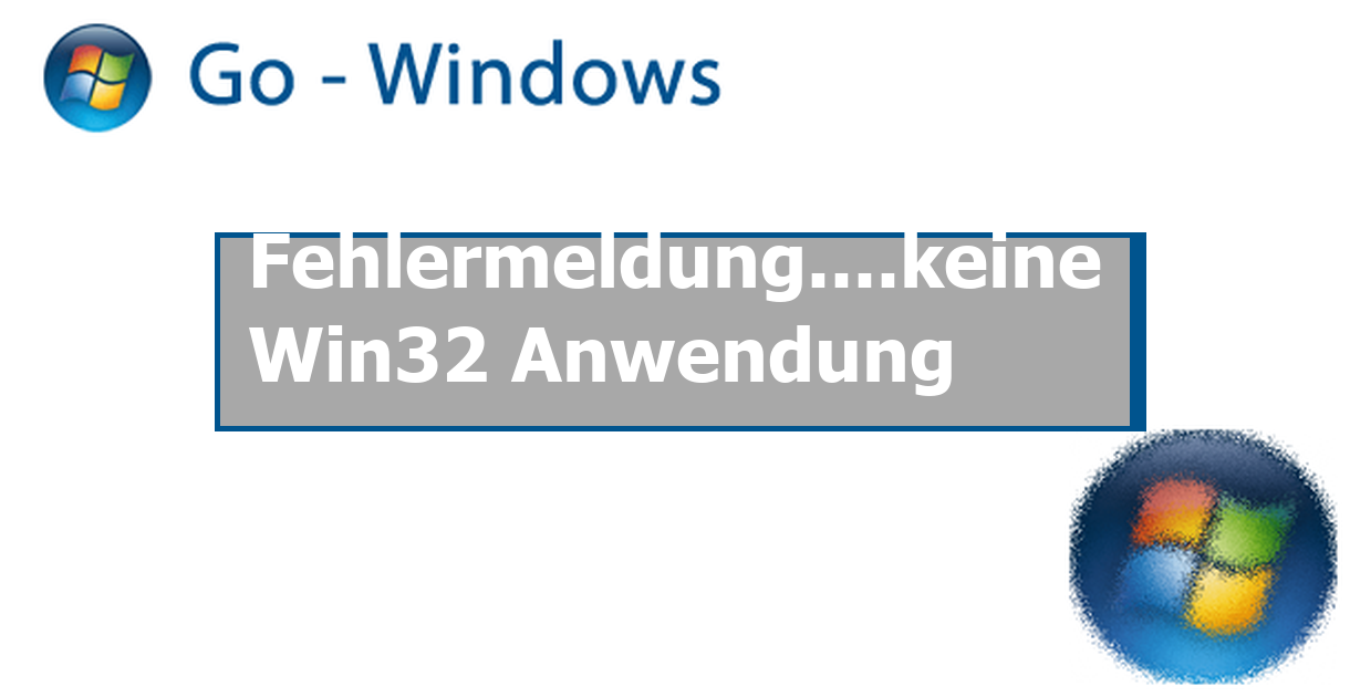 Fehlermeldung Exe Ist Keine Zulässige Win32 Anwendung www.go-windows.de