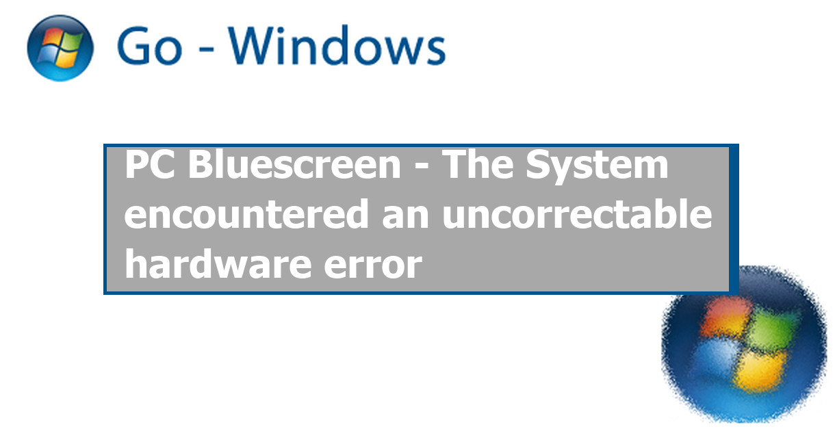 PC Bluescreen The System encountered an uncorrectable hardware error Windows 7 Forum