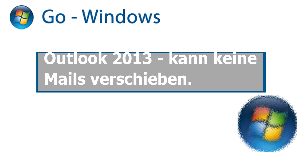 Outlook 2013 - kann keine Mails verschieben. MS Office Forum