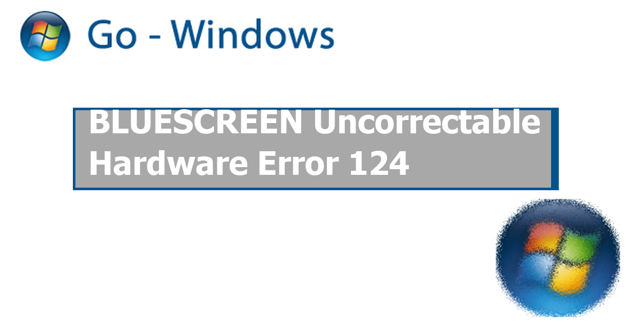 BLUESCREEN Uncorrectable Hardware Error 124 Windows 7 Forum