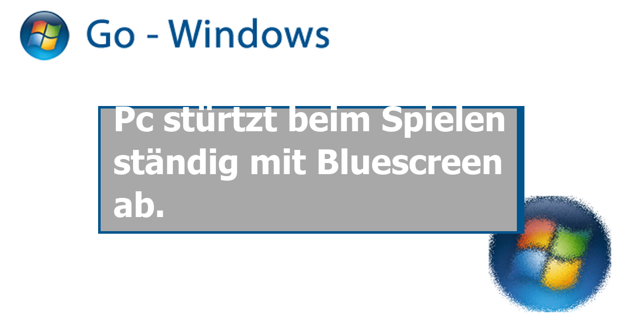 Pc stürtzt beim Spielen ständig mit Bluescreen ab. Windows 7 Forum