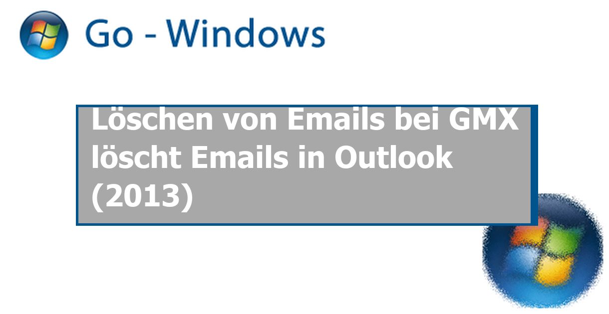 Löschen von Emails bei GMX löscht Emails in Outlook (2013) MS Office Forum