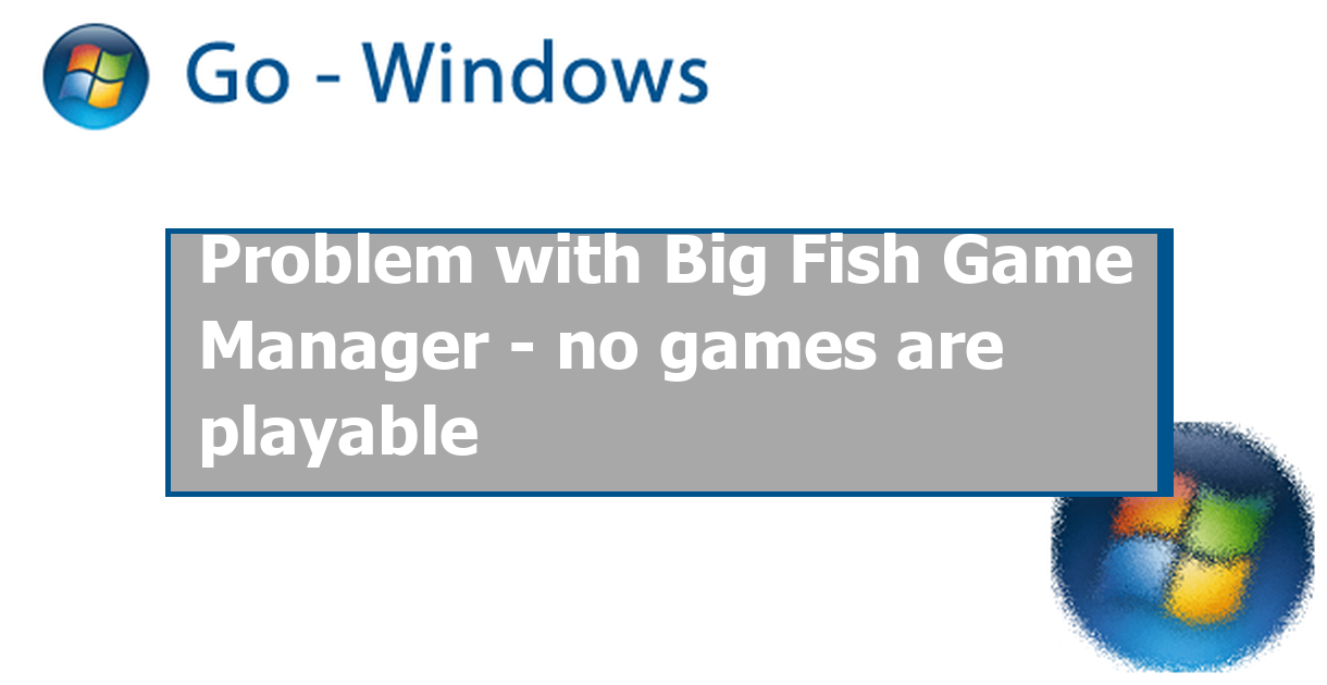 Problem with Big Fish Game Manager - no games are playable PC-Games Forum
