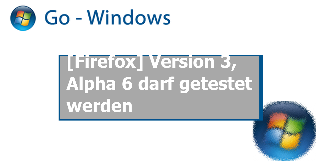 [Firefox] Version 3, Alpha 6 darf getestet werden PC Software