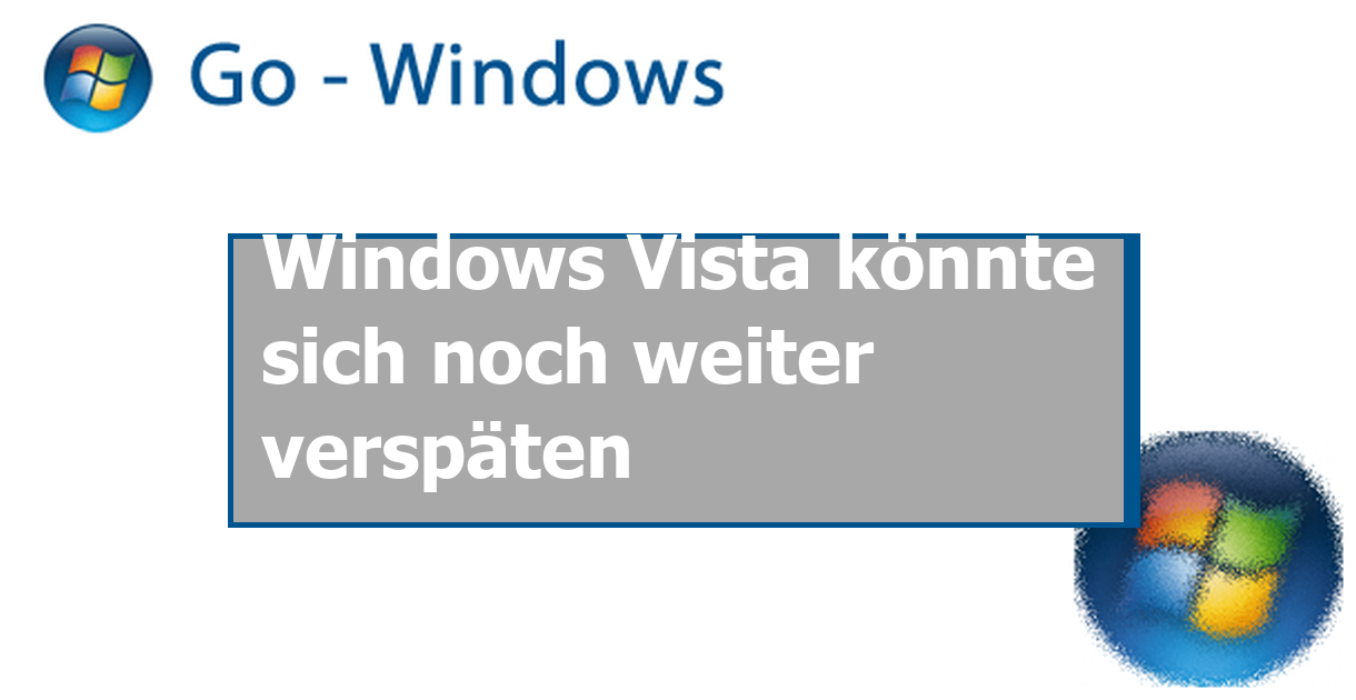 Windows Vista könnte sich noch weiter verspäten › Go Windows