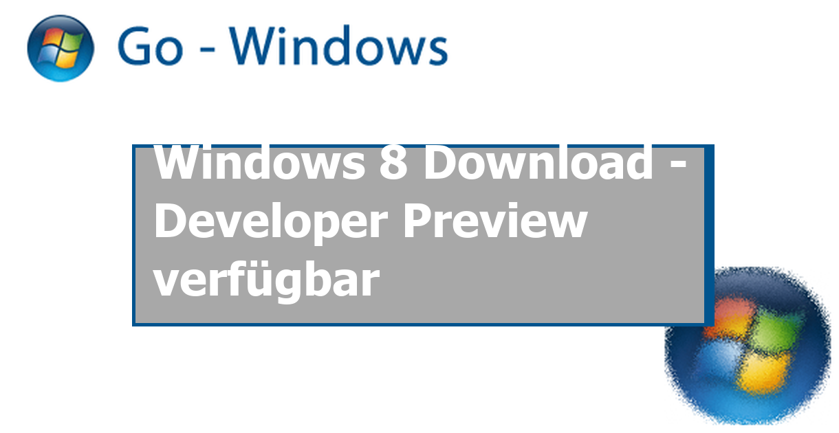 Windows 8 Download Developer Preview verfügbar › Go Windows